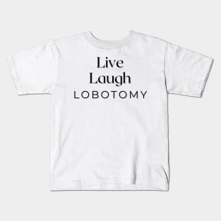 Live Laugh Lobotomy Kids T-Shirt